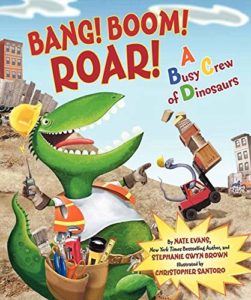 Bang! Boom! Roar! A Busy Crew of Dinosaurs by Nate Evans