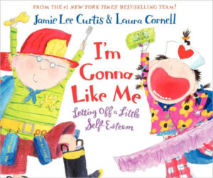 I’m Gonna Like Me! by Jamie Lee Curtis.