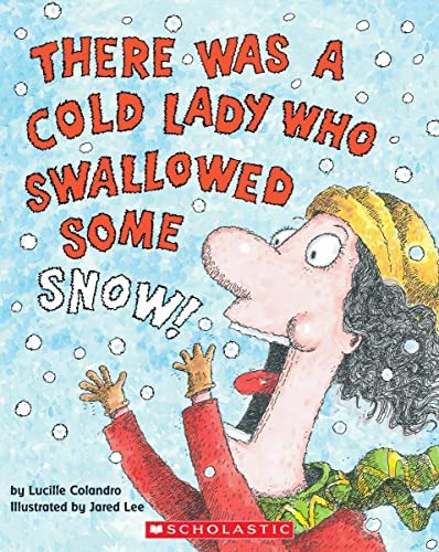  There Was a Cold Lady Who Swallowed Some Snow by Lucille Colandro.